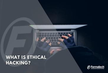 What is Ethical Hacking? - Formatech