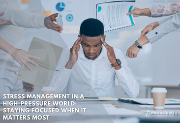 Stress Management in a High-Pressure World: Staying Focused When It Matters Most